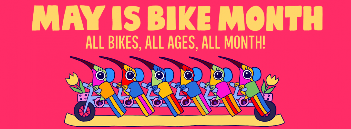 May is bike month, All bike, all ages, all month.